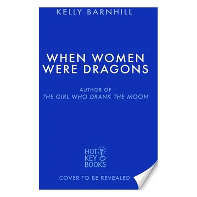 When Women Were Dragons - Kelly Barnhill