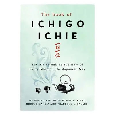 The Book of Ichigo Ichie - Francesc Miralles