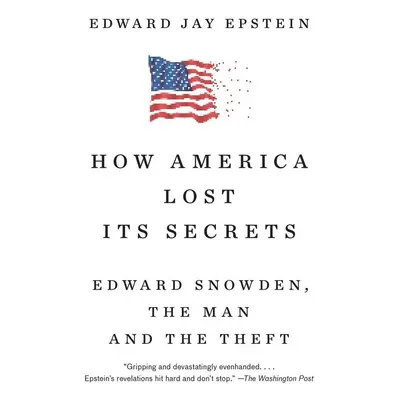 How America Lost Its Secrets - Edward Jay Epstein