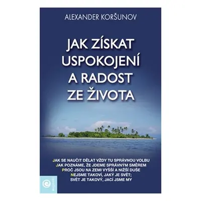 Jak získat uspokojení a radost ze života - Alexandr Koršunov