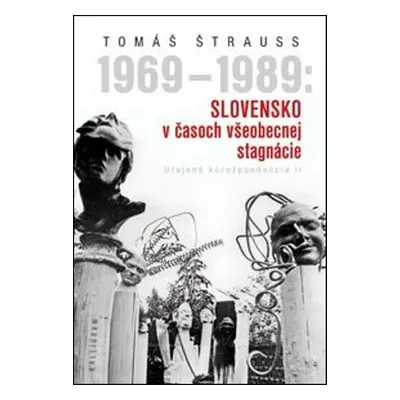 1969 - 1989: Slovensko v časoch všeobecnej stagnácie - Tomáš Štrauss