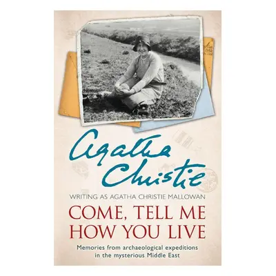 Come, Tell Me How You Live - Agatha Christie