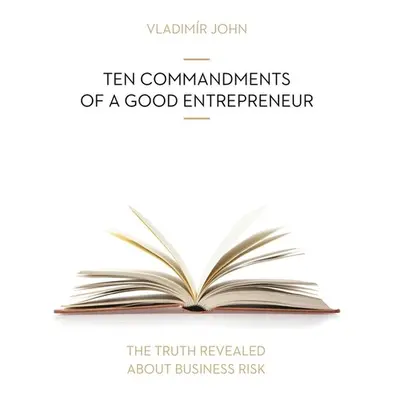 TEN COMMANDMENTS OF A GOOD ENTREPRENEUR - Vladimír John