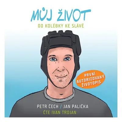 Můj život - Od kolébky ke slávě - Čech Petr