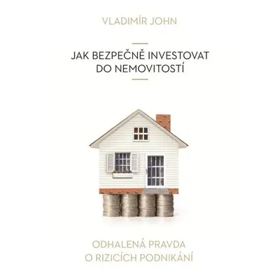 Jak bezpečně investovat do nemovitostí - Vladimír John