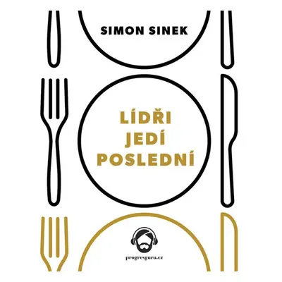 Lídři jedí poslední - Simon Sinek