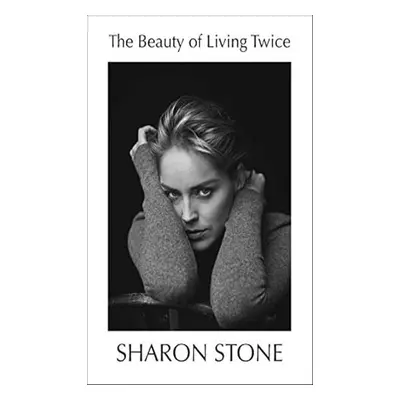 The Beauty of Living Twice - Sharon Stone