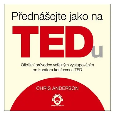 Přednášejte jako na TEDu - Chris Anderson