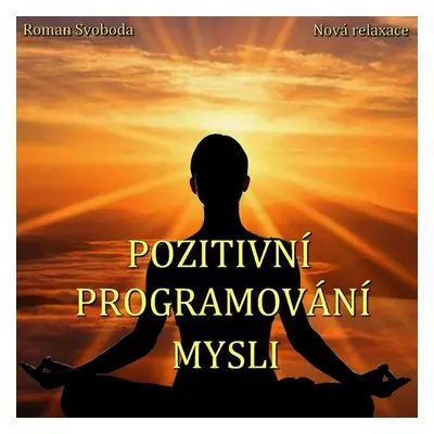 Pozitivní programování mysli - Roman Svoboda