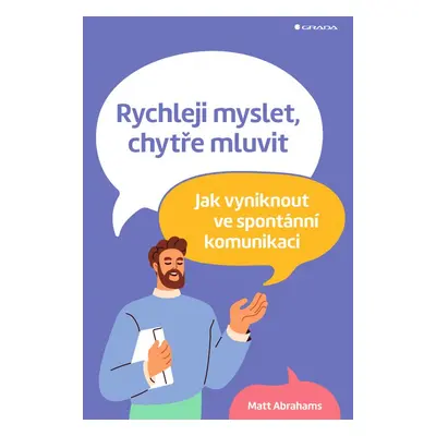 Rychleji myslet, chytře mluvit - Matt Abrahams