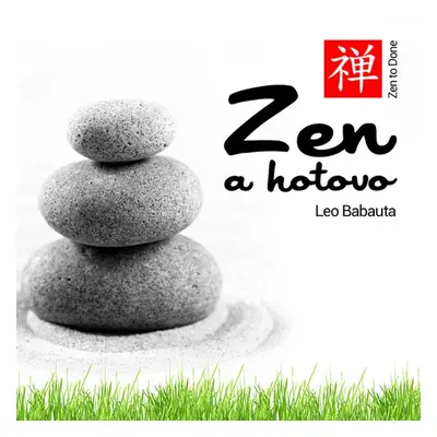 Zen a hotovo - Leo Babauta