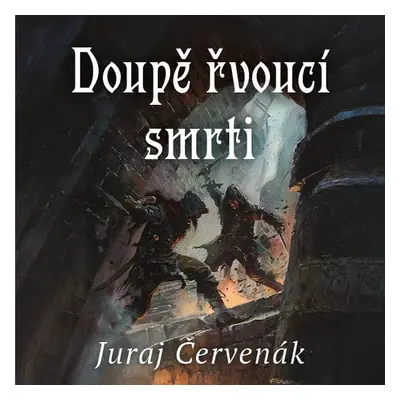 Doupě řvoucí smrti - Juraj Červenák