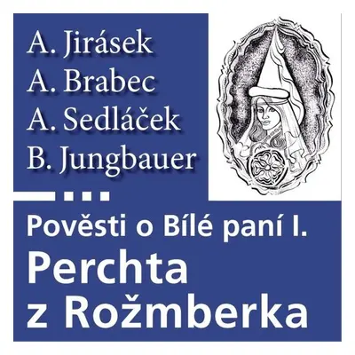 Pověsti o Bílé paní I – Perchta z Rožmberka - August Sedláček