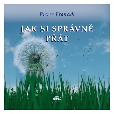 Jak si správně přát - Pierre Franckh