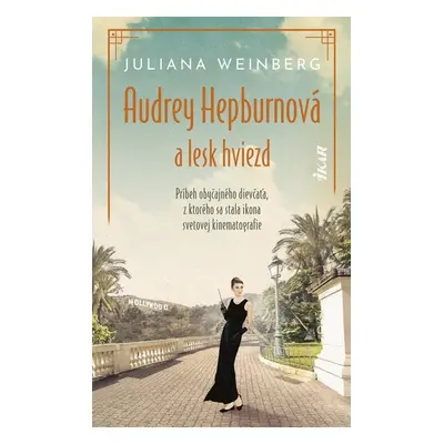 Audrey Hepburnová a lesk hviezd - Juliana Weinberg