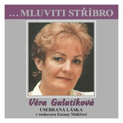 ...Mluviti stříbro - Věra Galatíková - Usebraná láska - Zuzana Maléřová