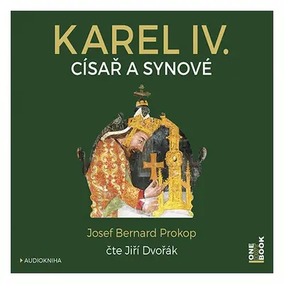 Karel IV. ‒ Císař a synové - Josef Bernard Prokop