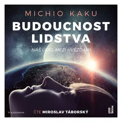 Budoucnost lidstva: Náš úděl mezi hvězdami - Michio Kaku