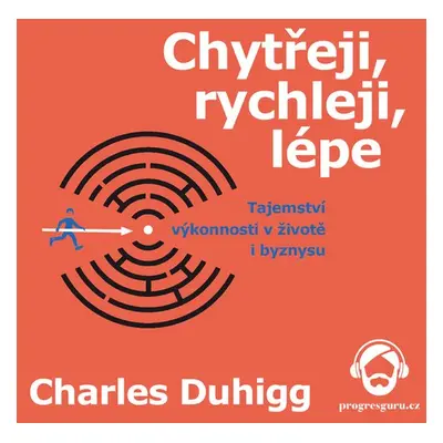 Chytřeji, rychleji, lépe - Charles Duhigg