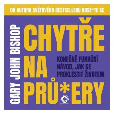 Chytře na prů*ery - Gary John Bishop