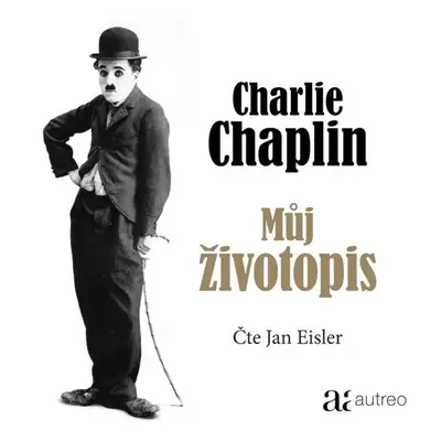 Charlie Chaplin: Můj životopis - Charles Spencer Chaplin