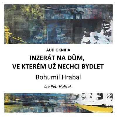 Inzerát na dům, ve kterém už nechci bydlet - Bohumil Hrabal