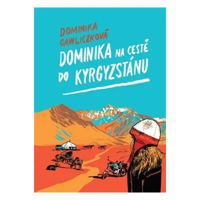 Dominika na cestě do Kyrgyzstánu - Dominika Gawliczková