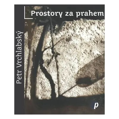 Prostory za prahem - Petr Vrchlabský