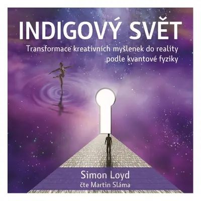 Indigový svět - Transformace kreativních myšlenek do reality podle kvantové fyziky - Simon Loyd