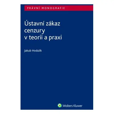 Ústavní zákaz cenzury v teorii a praxi - Jakub Hodulík