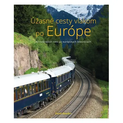 Úžasné cesty vlakom po Európe - David Bowden