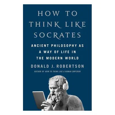 How To Think Like Socrates - Donald Robertson