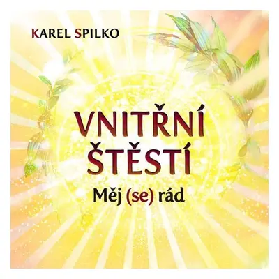 Vnitřní štěstí - Měj (se) rád - Karel Spilko