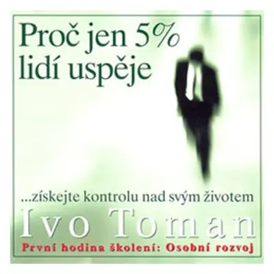 Proč jen 5% lidí uspěje - Ivo Toman