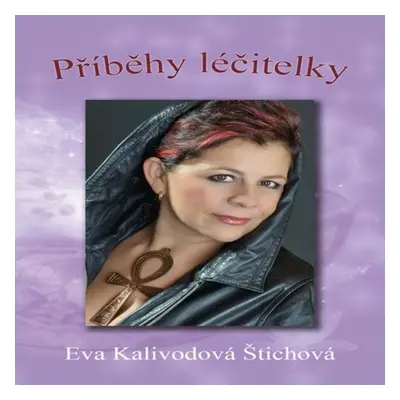 Příběhy léčitelky - Eva Kalivodová Štichová