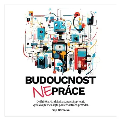 Budoucnost nepráce - Filip Dřímalka