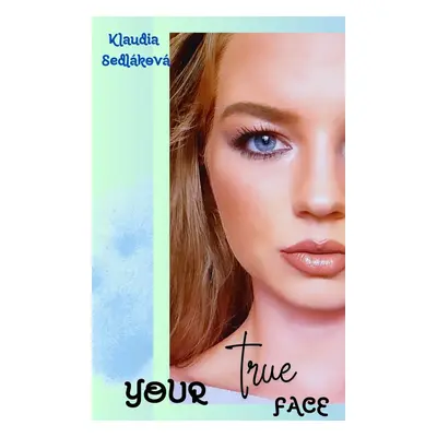 Your true face - Klaudia Sedláková