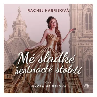 Mé sladké šestnácté století - Rachel Harrisová