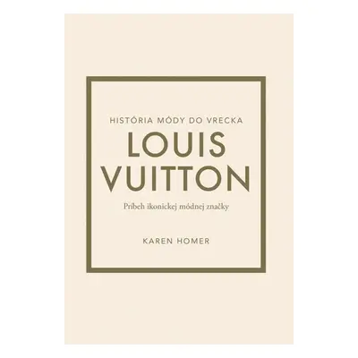 Louis Vuitton Príbeh ikonickej módnej značky - Karen Homer