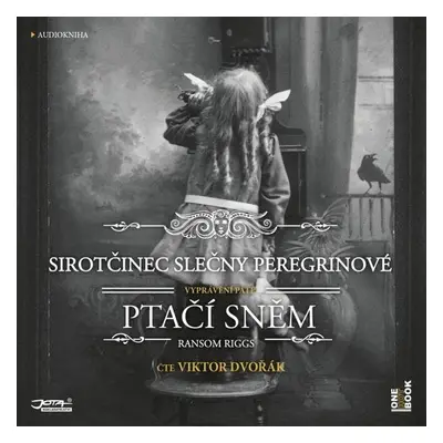 Sirotčinec slečny Peregrinové: PTAČÍ SNĚM - Ransom Riggs