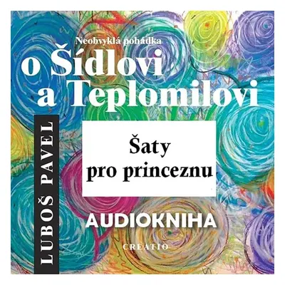 Neobvyklá pohádka o Šídlovi a Teplomilovi – šaty pro princeznu - Luboš Pavel