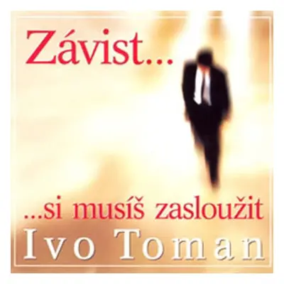 Závist si musíš zasloužit - Ivo Toman