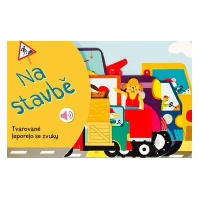 Tvarované leporelo se zvuky Na stavbě - Autor Neuveden