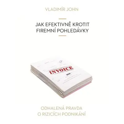 Jak efektivně krotit firemní pohledávky - Vladimír John