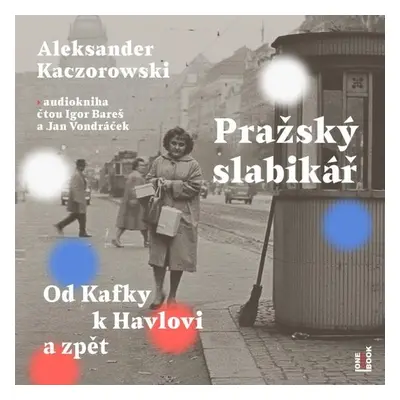 Pražský slabikář: Od Kafky k Havlovi a zpět - Vojtěch Vondráček