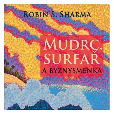 Mudrc, surfař a byznysmenka - Robin Sharma