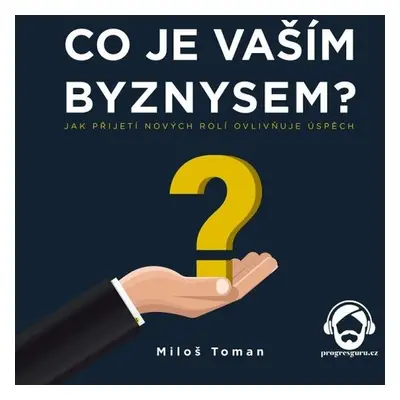 Co je vaším byznysem? - Miloš Toman