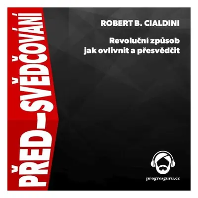 Před-svědčování - Robert B. Cialdini