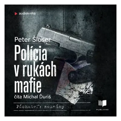 Polícia v rukách mafie - Peter Šloser