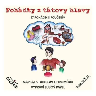 Pohádky z tátovy hlavy - Stanislav Chromčák